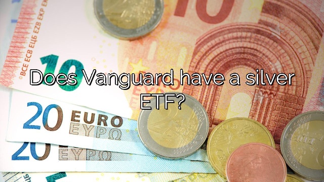 Does Vanguard have a silver ETF?