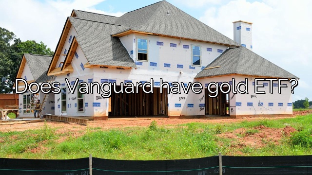 Does Vanguard have gold ETF?