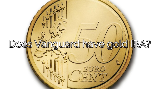 Does Vanguard have gold IRA?