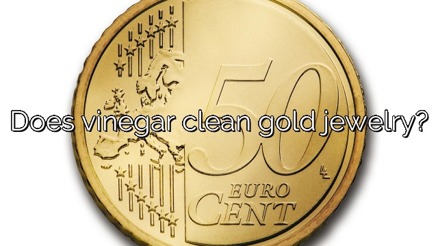 Does vinegar clean gold jewelry?
