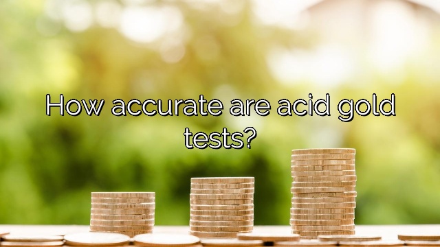 How accurate are acid gold tests?