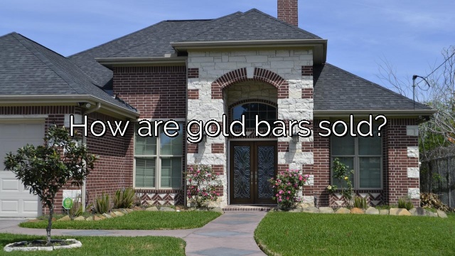 How are gold bars sold?