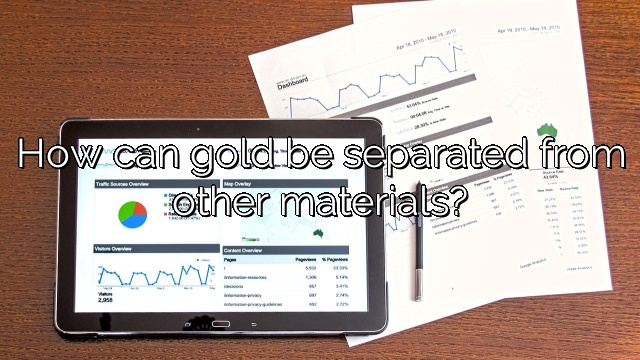 How can gold be separated from other materials?