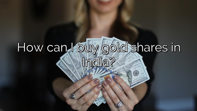 How can I buy gold shares in India?