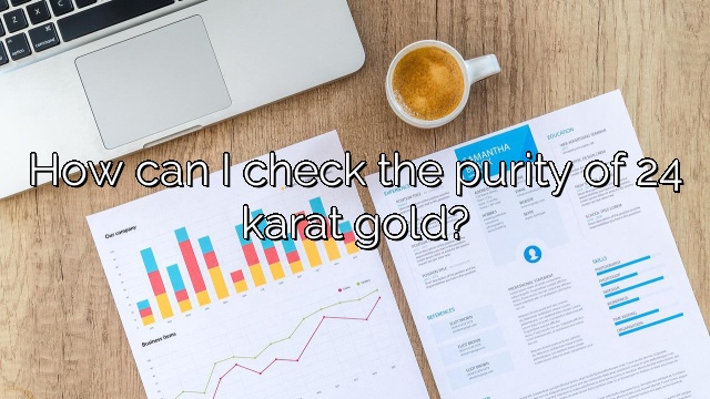 How can I check the purity of 24 karat gold?