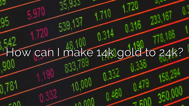 How can I make 14k gold to 24k?
