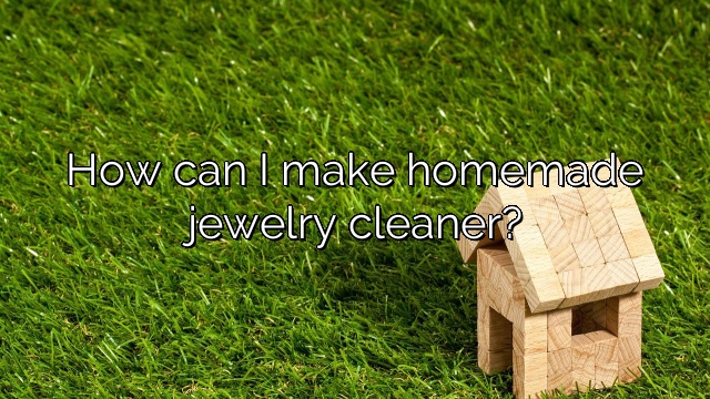 How can I make homemade jewelry cleaner?