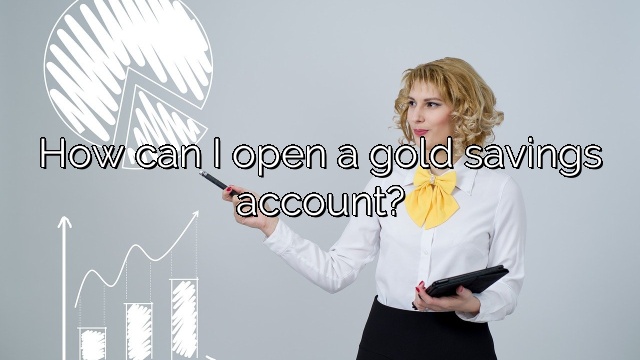 How can I open a gold savings account?