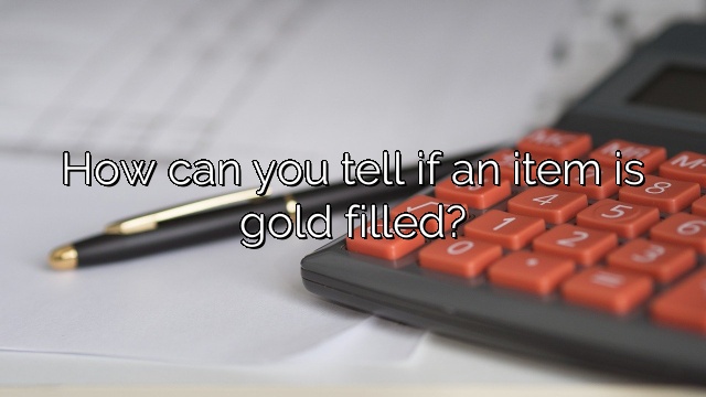 How can you tell if an item is gold filled?