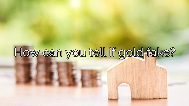 How can you tell if gold fake?
