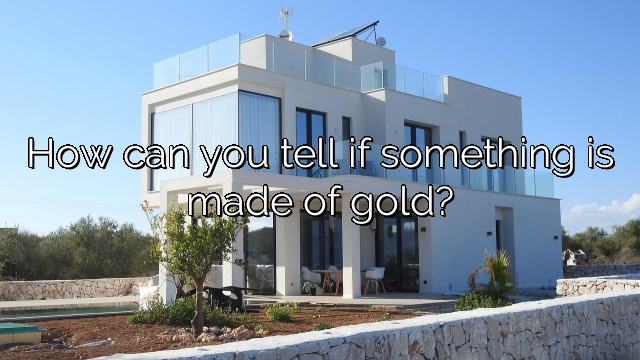 How can you tell if something is made of gold?