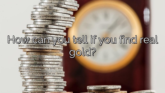 How can you tell if you find real gold?
