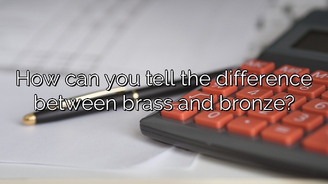 How can you tell the difference between brass and bronze?