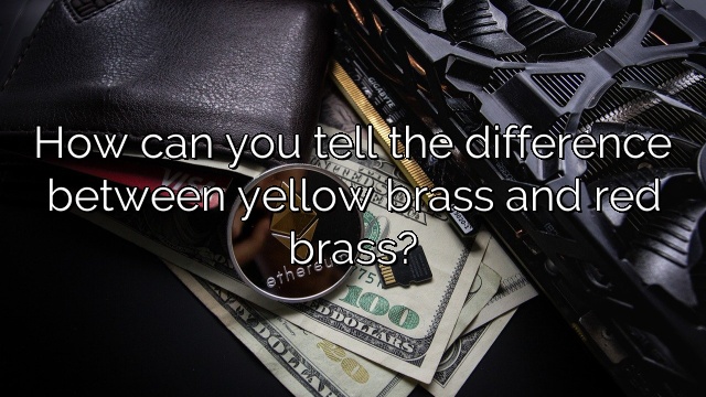 How can you tell the difference between yellow brass and red brass?
