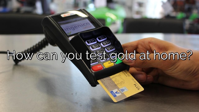 How can you test gold at home?