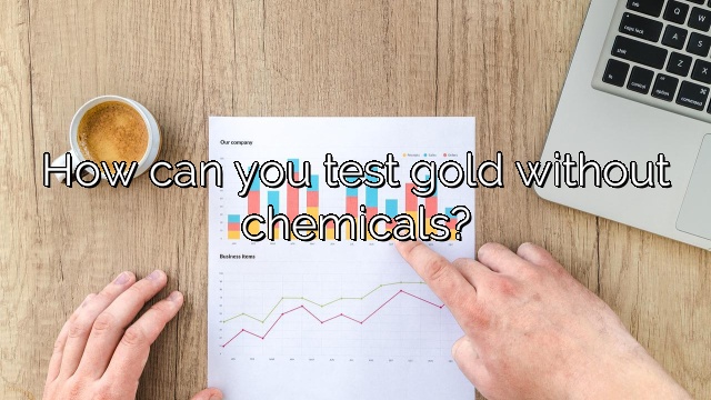 How can you test gold without chemicals?