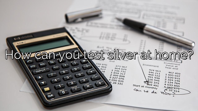 How can you test silver at home?
