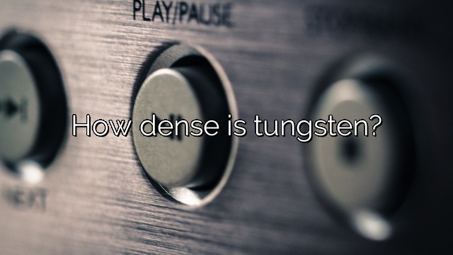 How dense is tungsten?