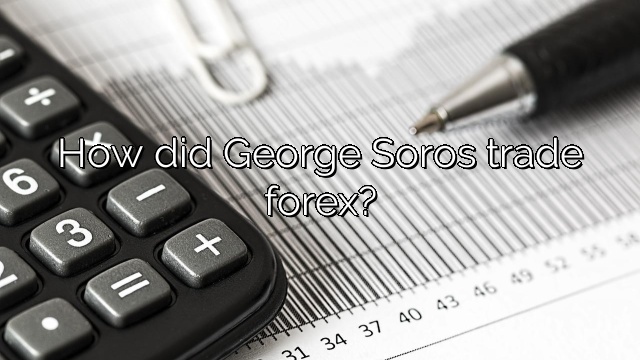 How did George Soros trade forex?