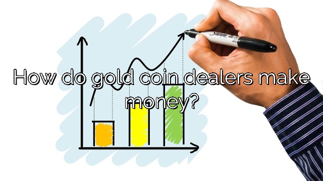 How do gold coin dealers make money?