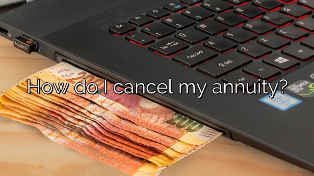 How do I cancel my annuity?