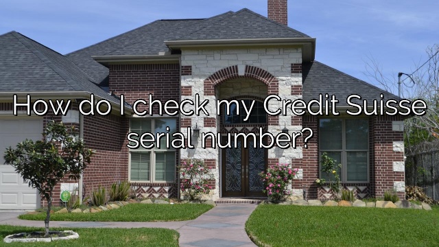 How do I check my Credit Suisse serial number?