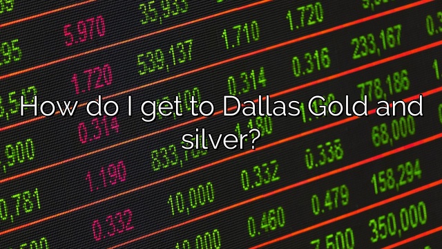 How do I get to Dallas Gold and silver?