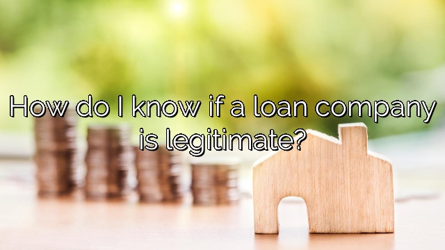 How do I know if a loan company is legitimate?
