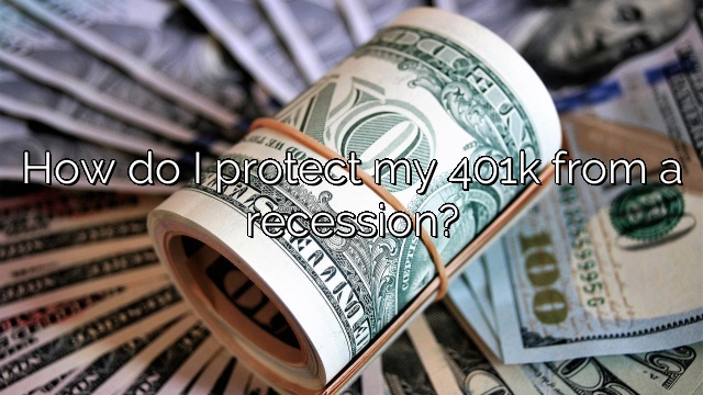 How do I protect my 401k from a recession?