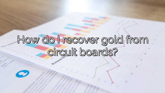How do I recover gold from circuit boards?