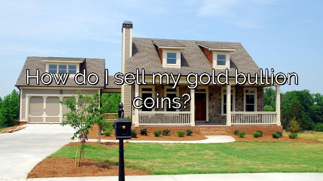 How do I sell my gold bullion coins?