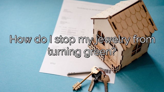 How do I stop my jewelry from turning green?
