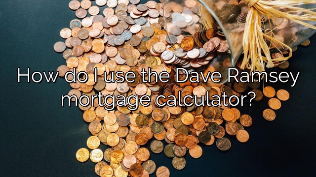 How do I use the Dave Ramsey mortgage calculator?