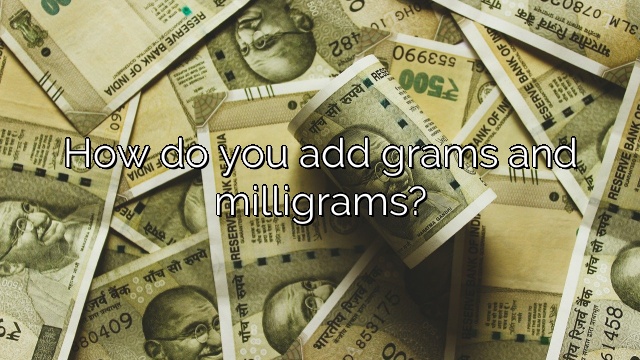 How do you add grams and milligrams?