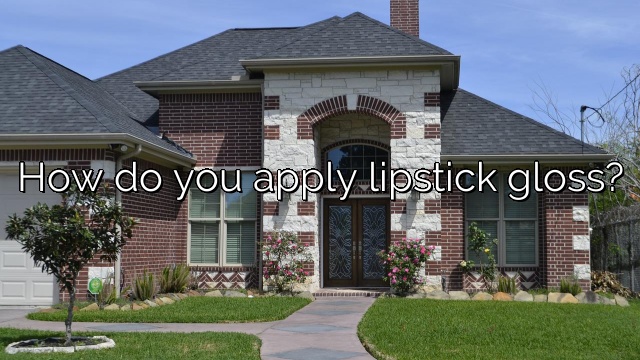 How do you apply lipstick gloss?