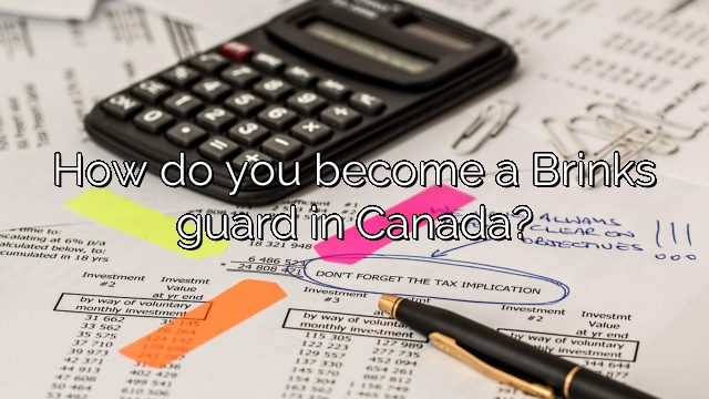 How do you become a Brinks guard in Canada?