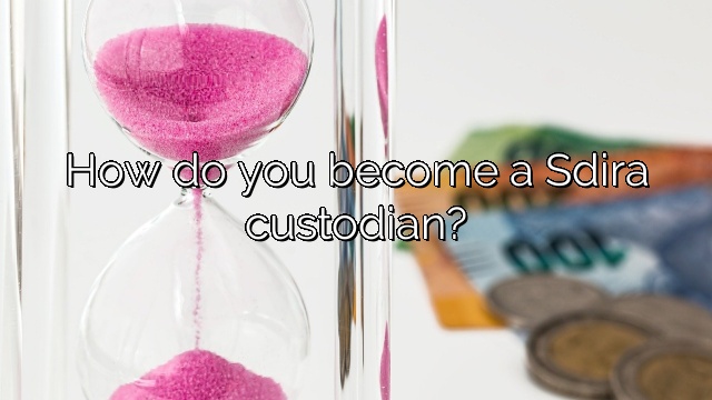 How do you become a Sdira custodian?