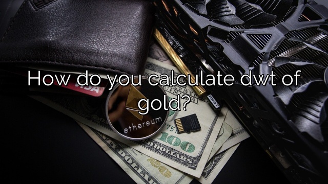 How do you calculate dwt of gold?