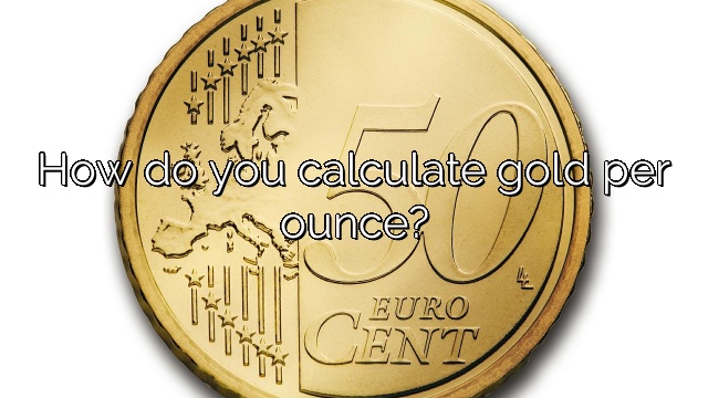 How do you calculate gold per ounce?