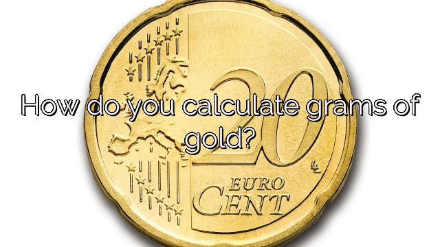 How do you calculate grams of gold?