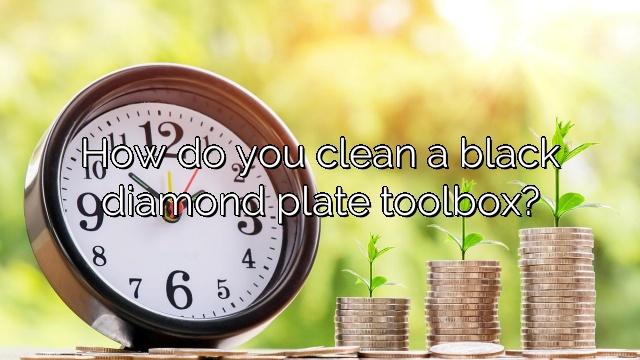 How do you clean a black diamond plate toolbox?