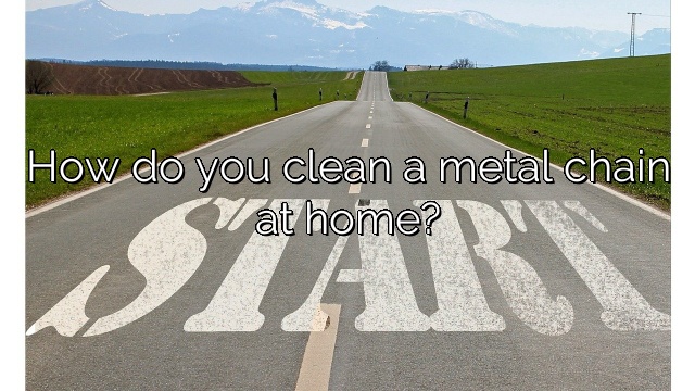 How do you clean a metal chain at home?