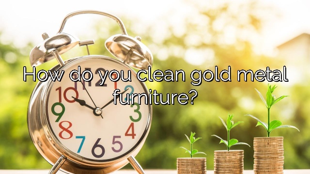 How do you clean gold metal furniture?