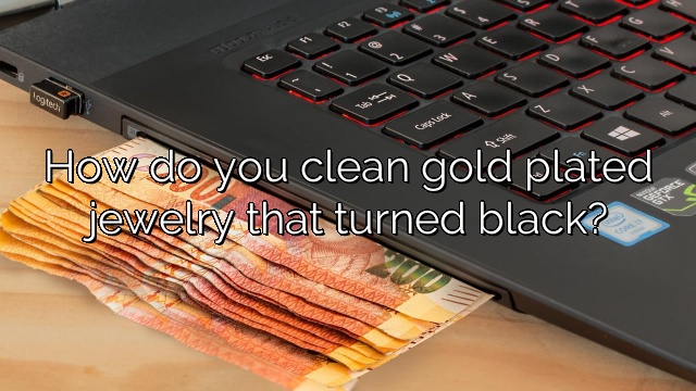 How do you clean gold plated jewelry that turned black?