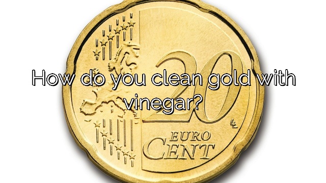 How do you clean gold with vinegar?
