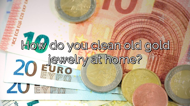 How do you clean old gold jewelry at home?