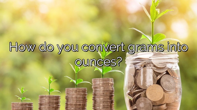 How do you convert grams into ounces?