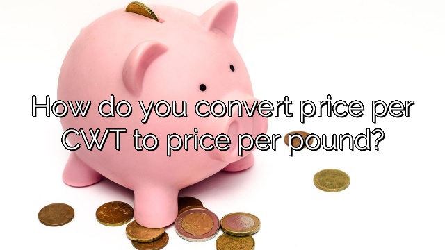 How do you convert price per CWT to price per pound?