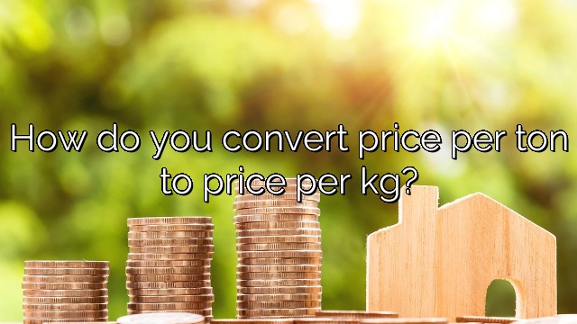 How do you convert price per ton to price per kg?