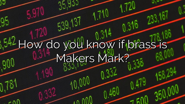 How do you know if brass is Makers Mark?